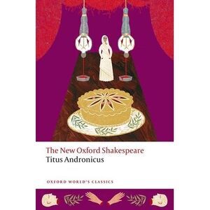 Titus Andronicus: The New Oxford Shakespeare -- William Shakespeare
